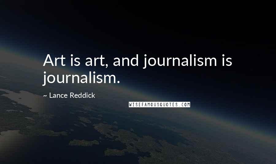Lance Reddick quotes: Art is art, and journalism is journalism.