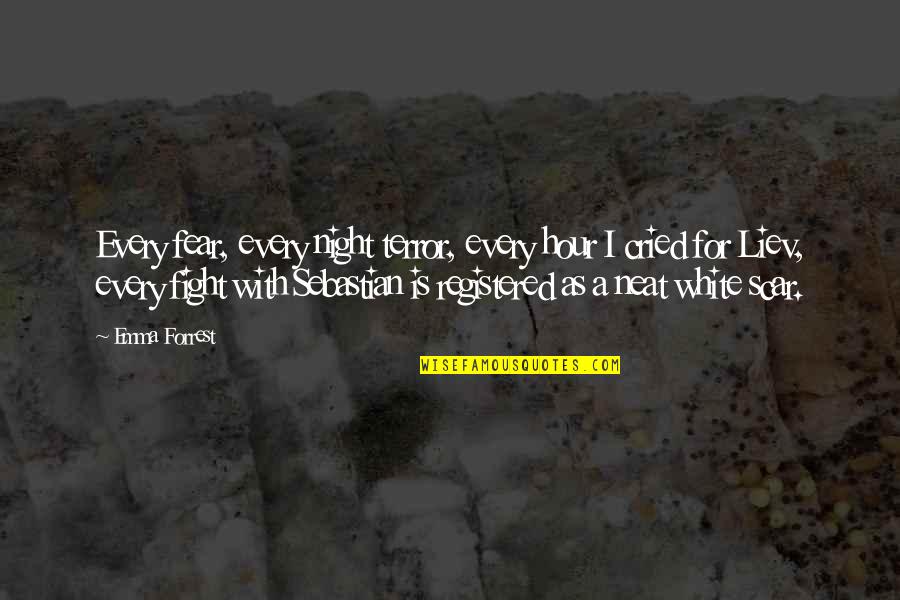 Lance Remastered Download Quotes By Emma Forrest: Every fear, every night terror, every hour I