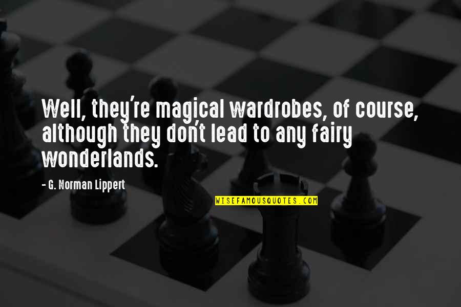Lance Remastered Download Quotes By G. Norman Lippert: Well, they're magical wardrobes, of course, although they