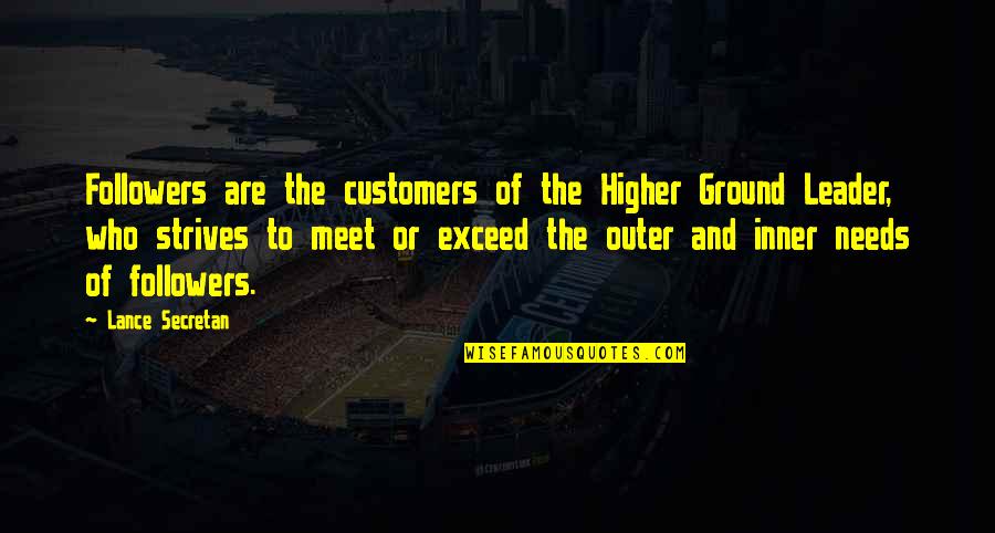 Lance Secretan Quotes By Lance Secretan: Followers are the customers of the Higher Ground