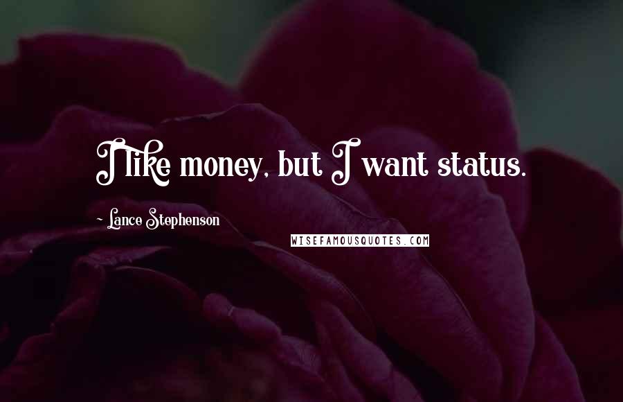 Lance Stephenson quotes: I like money, but I want status.