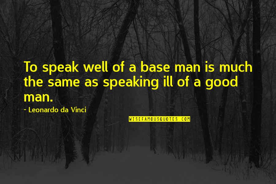 Lance Stephenson Quotes By Leonardo Da Vinci: To speak well of a base man is