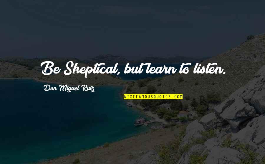 Lance Stroll Quotes By Don Miguel Ruiz: Be Skeptical, but learn to listen.