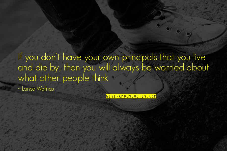 Lance Wallnau Quotes By Lance Wallnau: If you don't have your own principals that