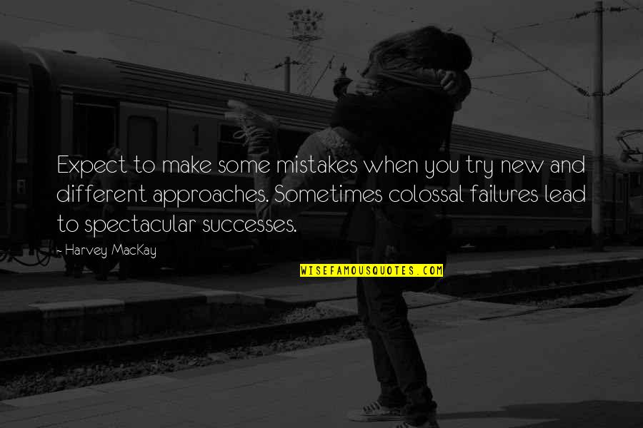 Lance Welcome To Visalia Quotes By Harvey MacKay: Expect to make some mistakes when you try Lance Welcome To Visalia Quotes By Harvey MacKay: Expect to make some mistakes when you try