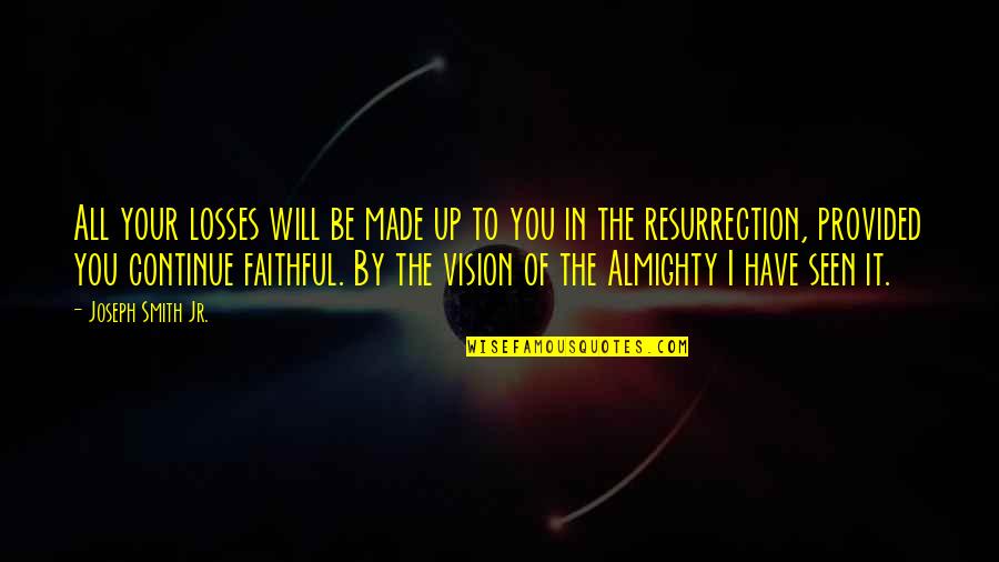 Lancea Vale Quotes By Joseph Smith Jr.: All your losses will be made up to Lancea Vale Quotes By Joseph Smith Jr.: All your losses will be made up to