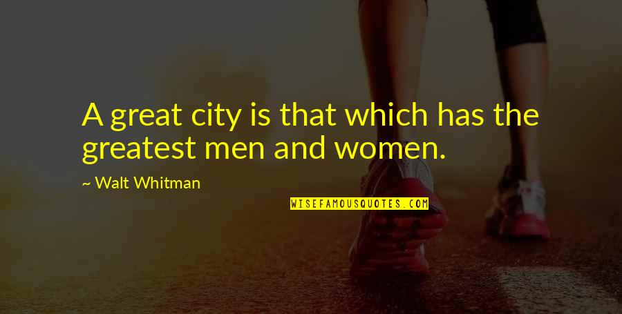 Lancea Vale Quotes By Walt Whitman: A great city is that which has the