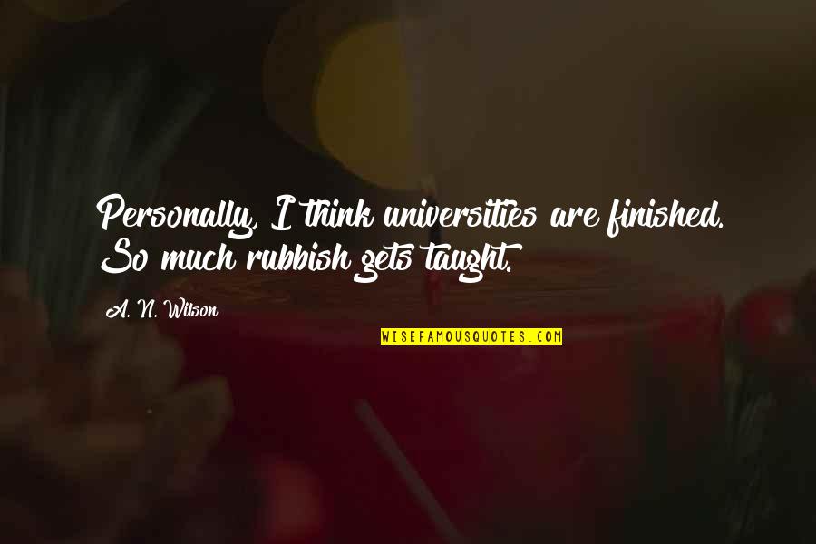Lancella Hernandez Quotes By A. N. Wilson: Personally, I think universities are finished. So much