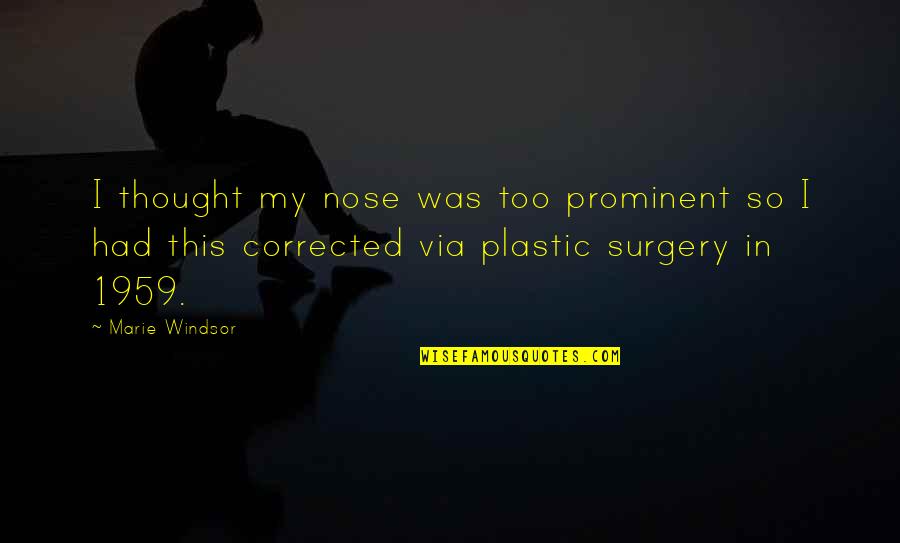 Lancella Hernandez Quotes By Marie Windsor: I thought my nose was too prominent so Lancella Hernandez Quotes By Marie Windsor: I thought my nose was too prominent so
