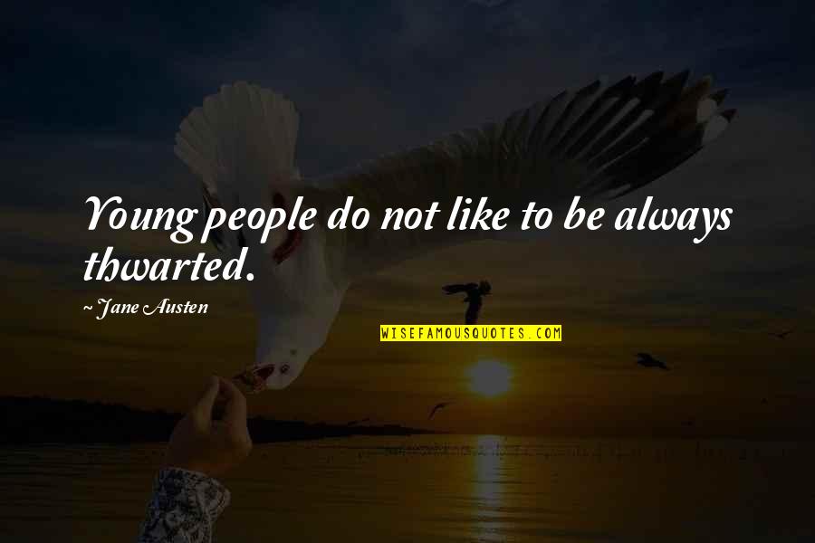 Lancellotti Dining Quotes By Jane Austen: Young people do not like to be always Lancellotti Dining Quotes By Jane Austen: Young people do not like to be always