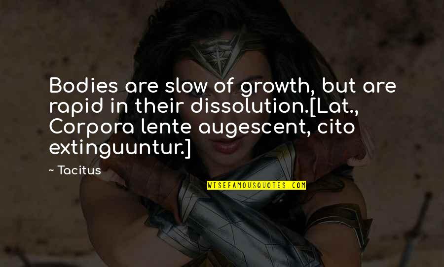 Lancellotti Dining Quotes By Tacitus: Bodies are slow of growth, but are rapid Lancellotti Dining Quotes By Tacitus: Bodies are slow of growth, but are rapid