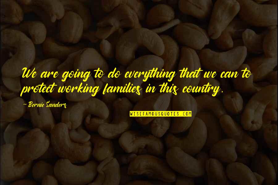Lancellotti Ephrata Quotes By Bernie Sanders: We are going to do everything that we Lancellotti Ephrata Quotes By Bernie Sanders: We are going to do everything that we
