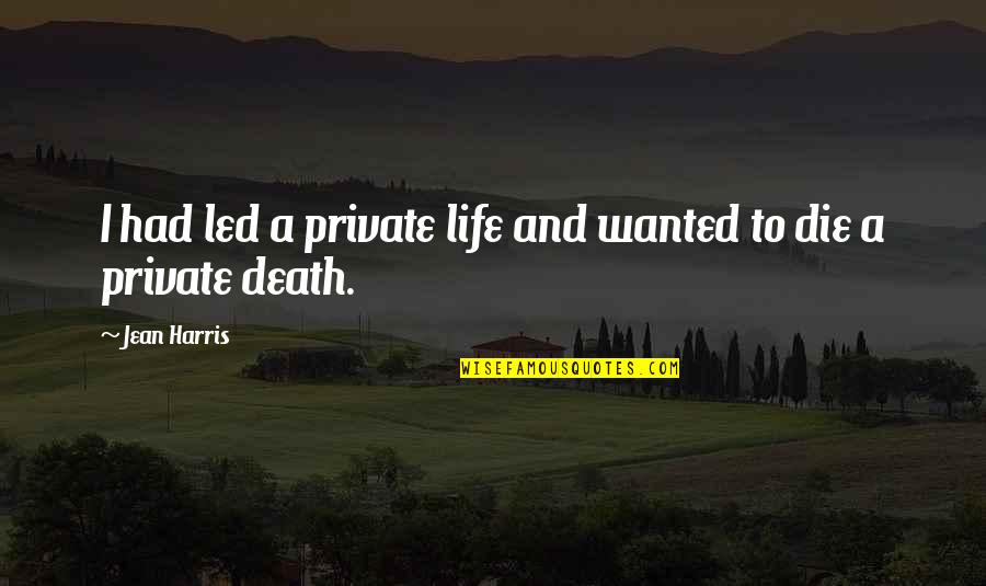 Lancellotti Housewares Quotes By Jean Harris: I had led a private life and wanted