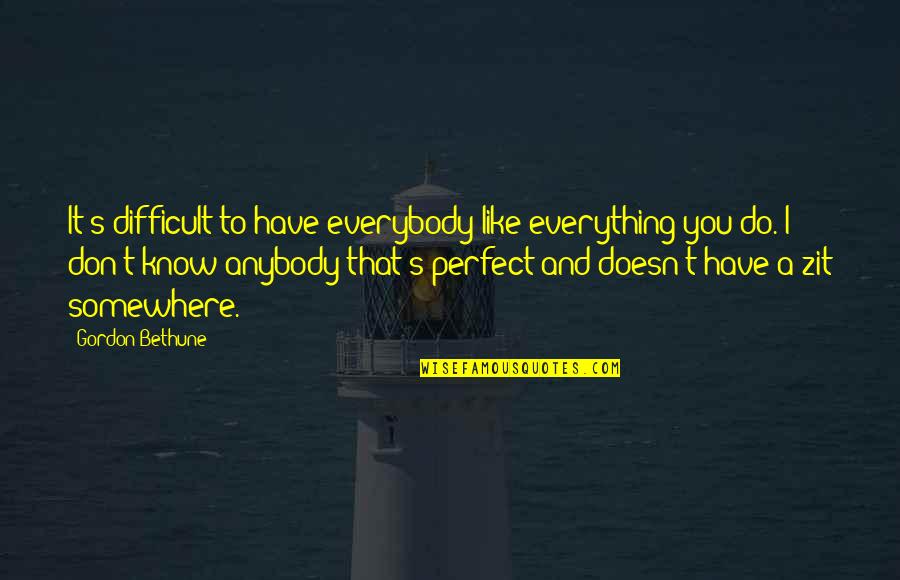 Lancellotti Patrizio Quotes By Gordon Bethune: It's difficult to have everybody like everything you Lancellotti Patrizio Quotes By Gordon Bethune: It's difficult to have everybody like everything you