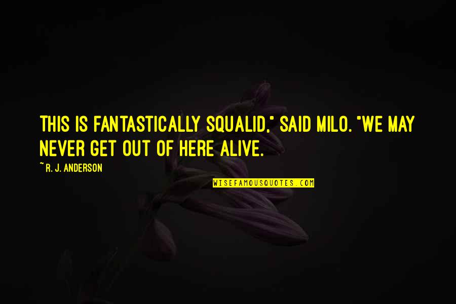 Lancelot Du Quotes By R. J. Anderson: This is fantastically squalid," said Milo. "We may
