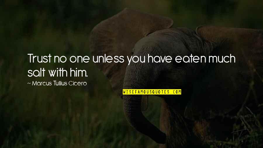 Lancelot Owens Quotes By Marcus Tullius Cicero: Trust no one unless you have eaten much Lancelot Owens Quotes By Marcus Tullius Cicero: Trust no one unless you have eaten much