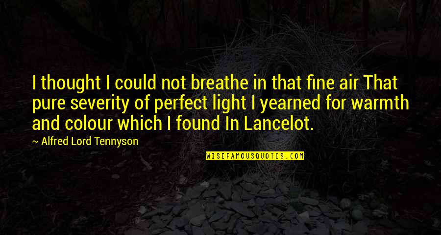 Lancelot Quotes By Alfred Lord Tennyson: I thought I could not breathe in that