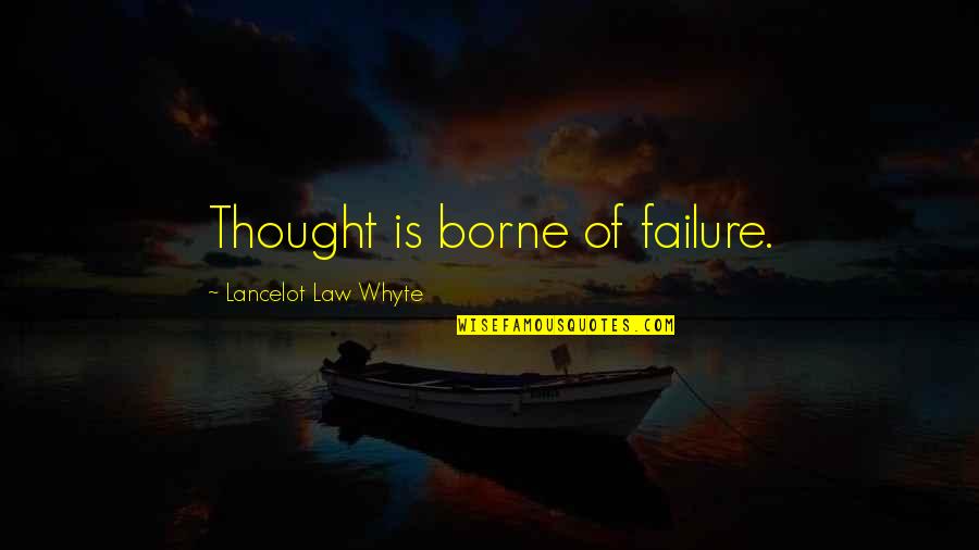 Lancelot Quotes By Lancelot Law Whyte: Thought is borne of failure.