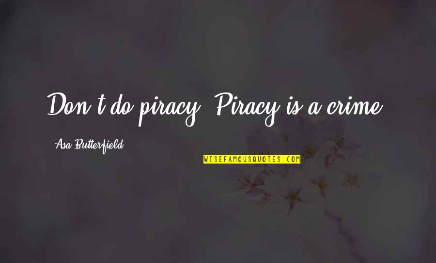 Lancelot Shylock Quotes By Asa Butterfield: Don't do piracy. Piracy is a crime. Lancelot Shylock Quotes By Asa Butterfield: Don't do piracy. Piracy is a crime.