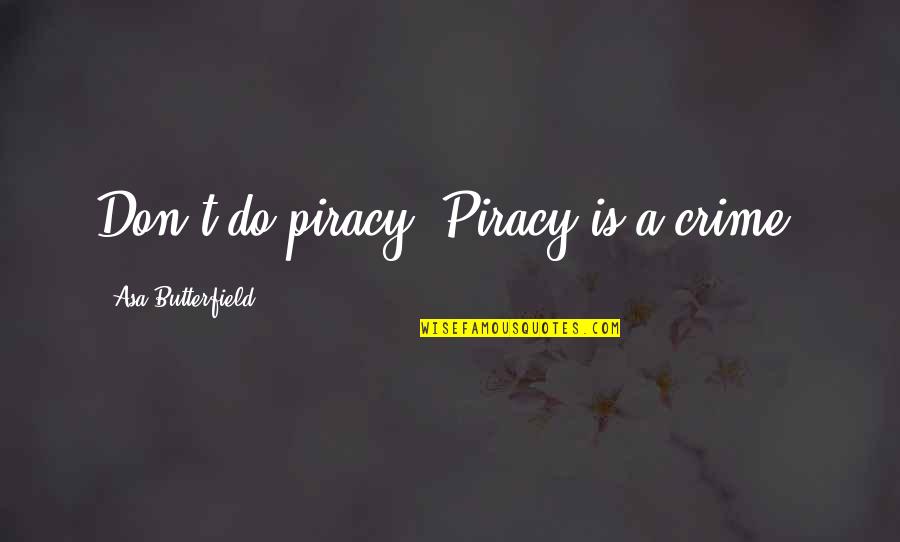 Lancelot Shylock Quotes By Asa Butterfield: Don't do piracy. Piracy is a crime.