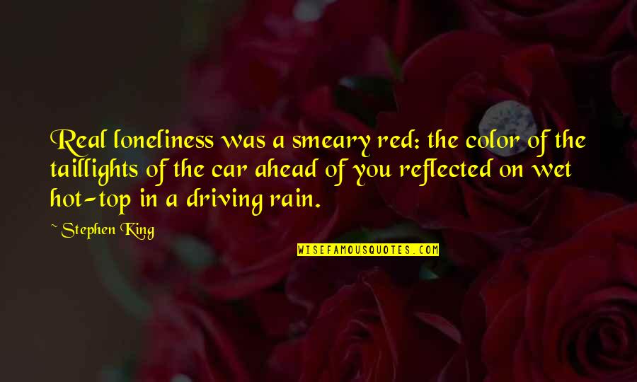 Lancelot The Knight Of The Cart Quotes By Stephen King: Real loneliness was a smeary red: the color Lancelot The Knight Of The Cart Quotes By Stephen King: Real loneliness was a smeary red: the color
