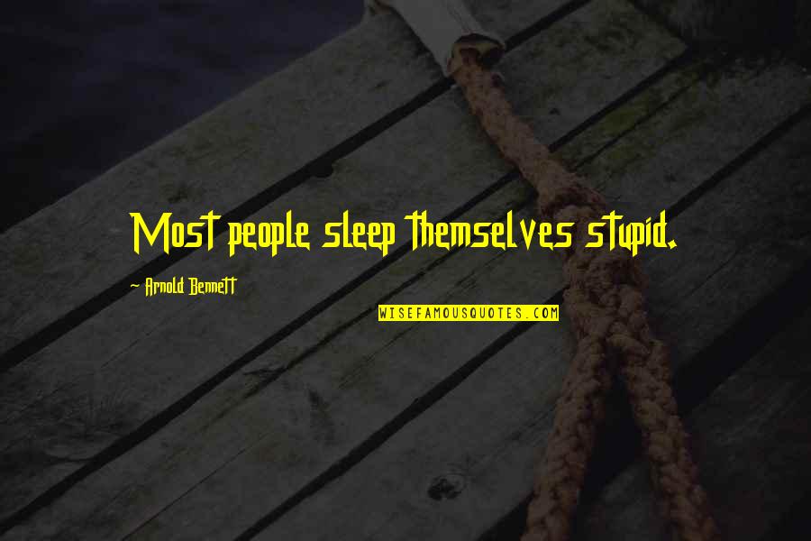Lancelots Son Quotes By Arnold Bennett: Most people sleep themselves stupid.