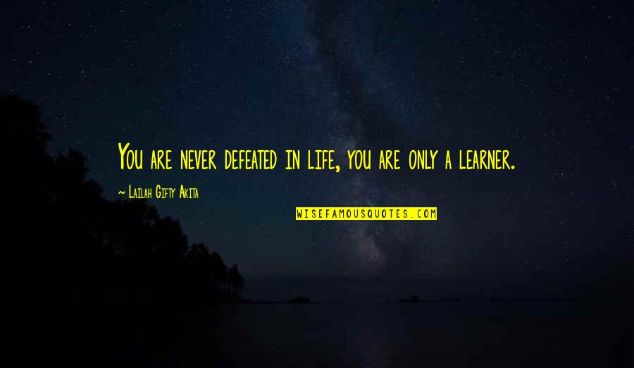 Lancelotto Quotes By Lailah Gifty Akita: You are never defeated in life, you are