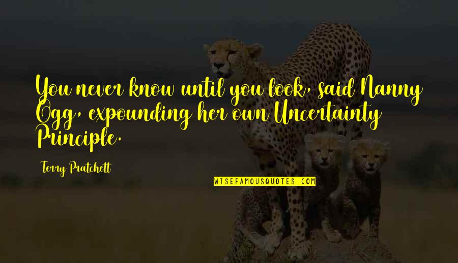 Lancel's Quotes By Terry Pratchett: You never know until you look, said Nanny Lancel's Quotes By Terry Pratchett: You never know until you look, said Nanny