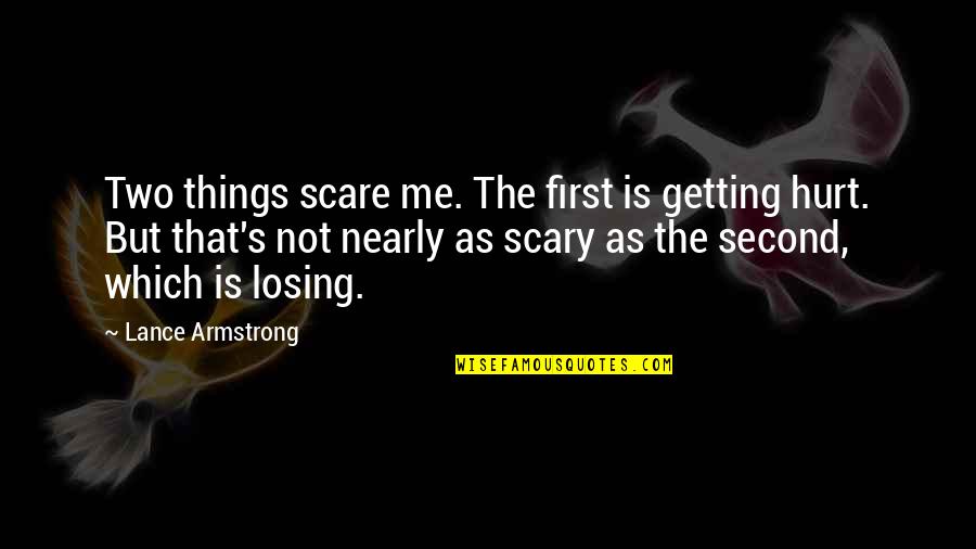 Lance's Quotes By Lance Armstrong: Two things scare me. The first is getting