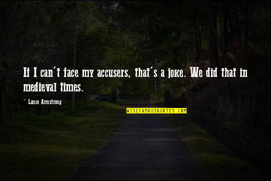 Lance's Quotes By Lance Armstrong: If I can't face my accusers, that's a