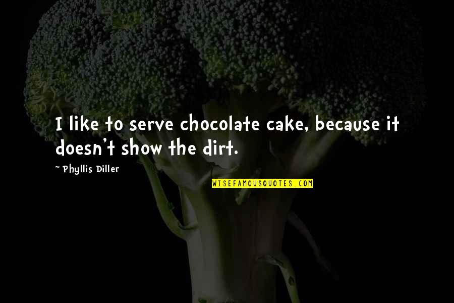 Lancet Quotes By Phyllis Diller: I like to serve chocolate cake, because it