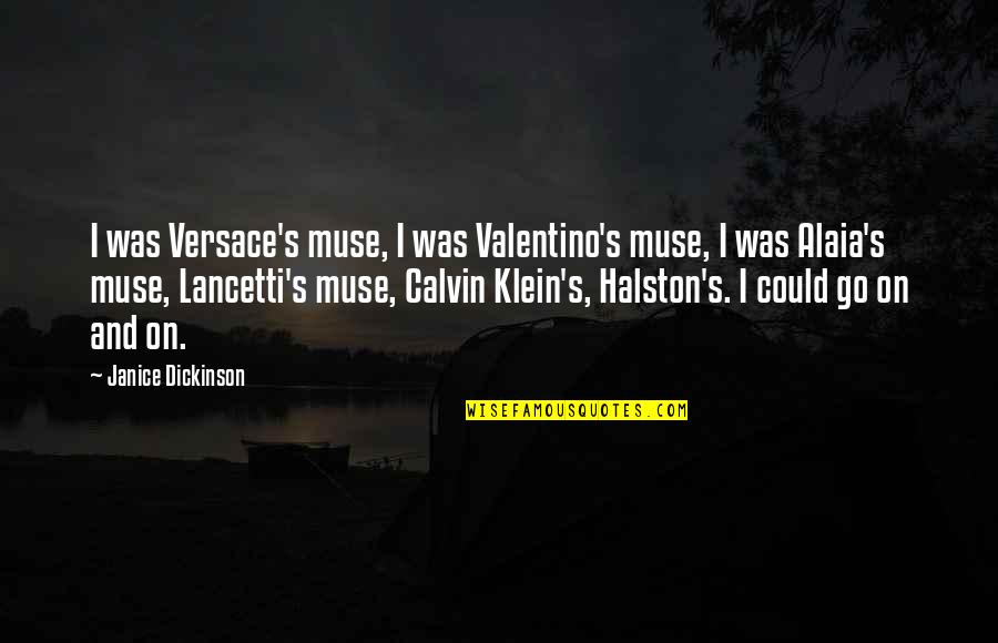 Lancetti's Quotes By Janice Dickinson: I was Versace's muse, I was Valentino's muse,