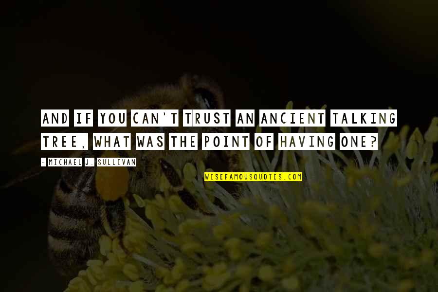 Lanchas En Quotes By Michael J. Sullivan: And if you can't trust an ancient talking Lanchas En Quotes By Michael J. Sullivan: And if you can't trust an ancient talking