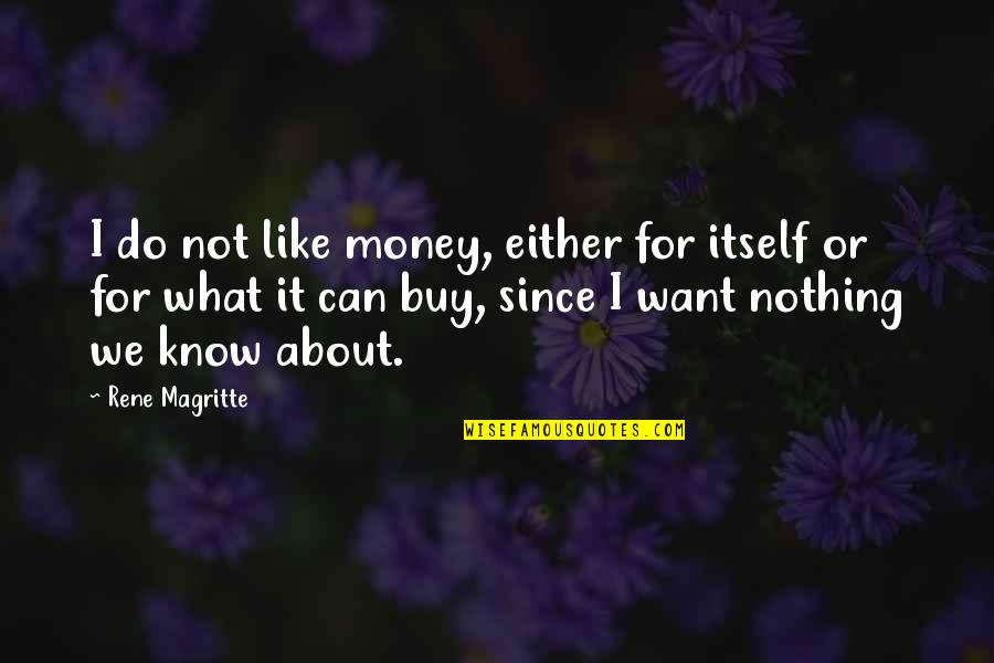 Lanchas Miami Quotes By Rene Magritte: I do not like money, either for itself
