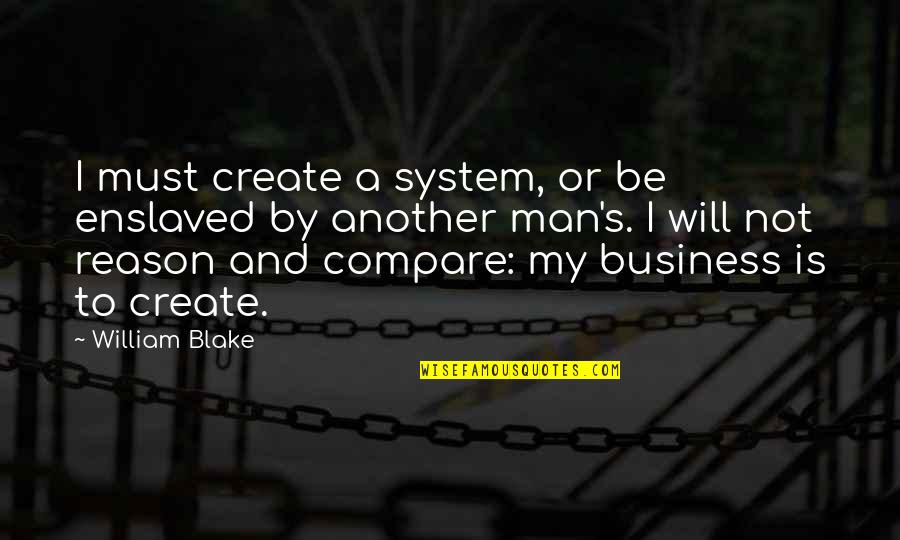 Lancheros Hat Quotes By William Blake: I must create a system, or be enslaved Lancheros Hat Quotes By William Blake: I must create a system, or be enslaved