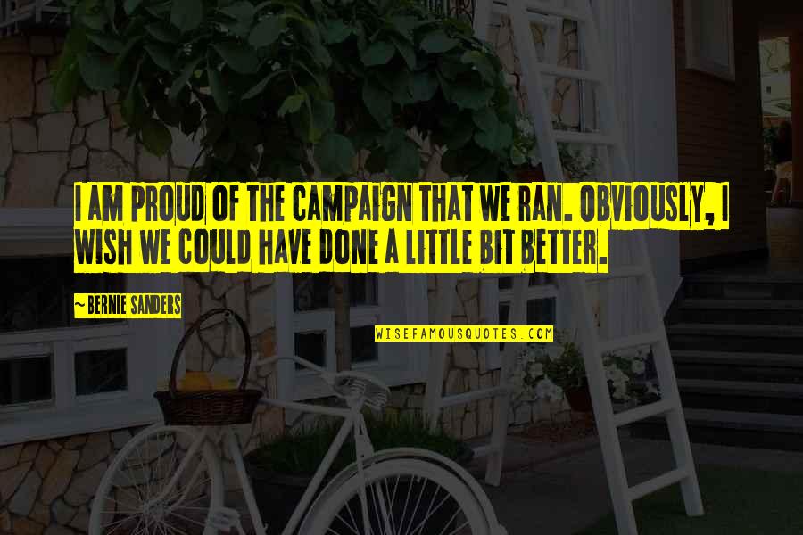 Lanchester Garden Quotes By Bernie Sanders: I am proud of the campaign that we