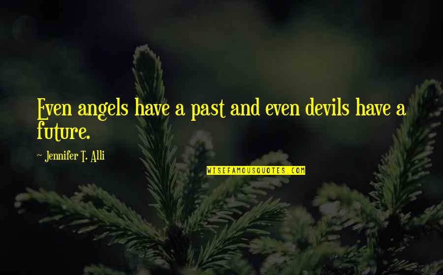 Lanchstr Quotes By Jennifer T. Alli: Even angels have a past and even devils