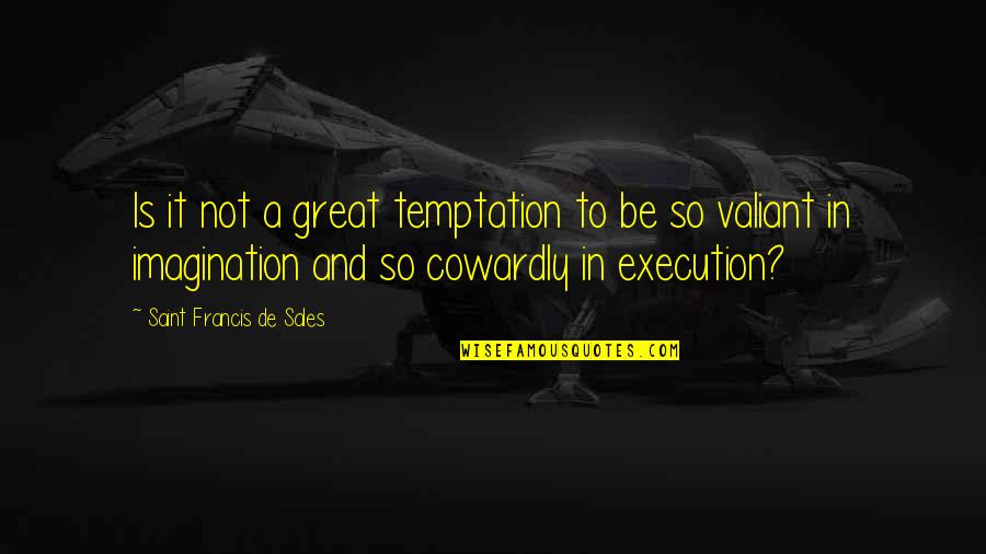 Lancia Delta Quotes By Saint Francis De Sales: Is it not a great temptation to be Lancia Delta Quotes By Saint Francis De Sales: Is it not a great temptation to be