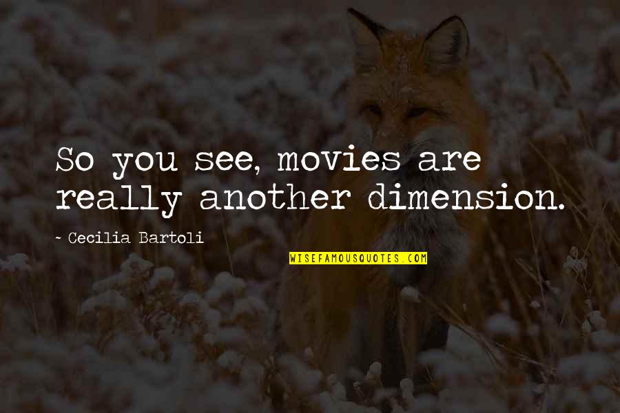 Lancia Ypsilon Quotes By Cecilia Bartoli: So you see, movies are really another dimension. Lancia Ypsilon Quotes By Cecilia Bartoli: So you see, movies are really another dimension.