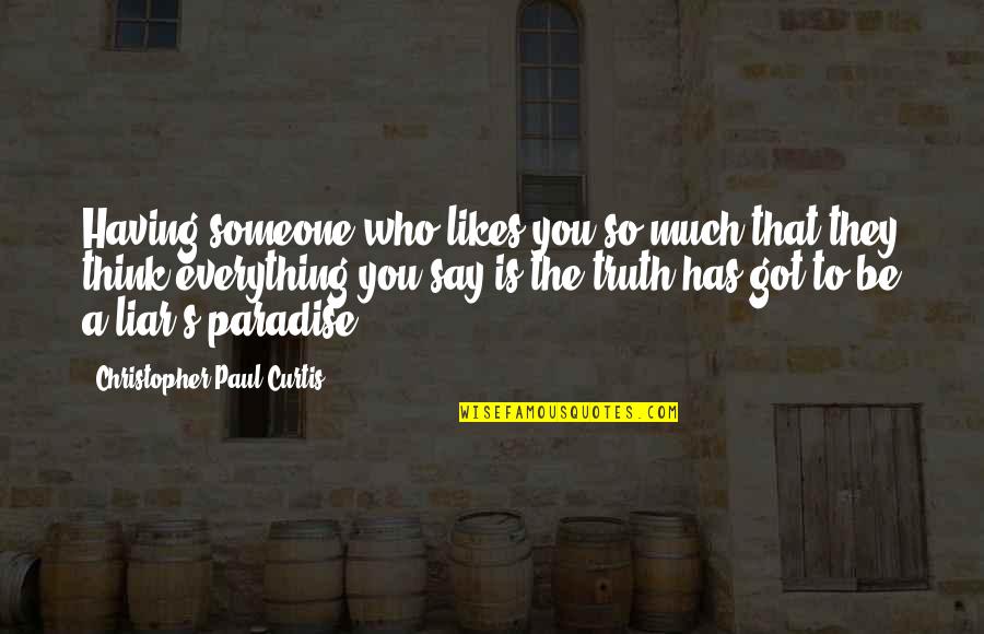Lanciare Un Quotes By Christopher Paul Curtis: Having someone who likes you so much that Lanciare Un Quotes By Christopher Paul Curtis: Having someone who likes you so much that