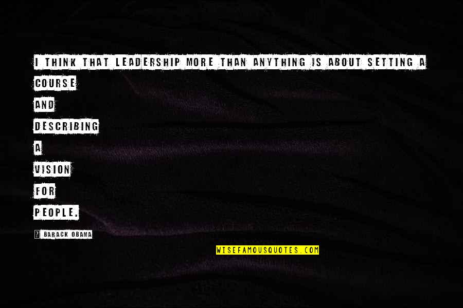 Lancic Za Quotes By Barack Obama: I think that leadership more than anything is Lancic Za Quotes By Barack Obama: I think that leadership more than anything is