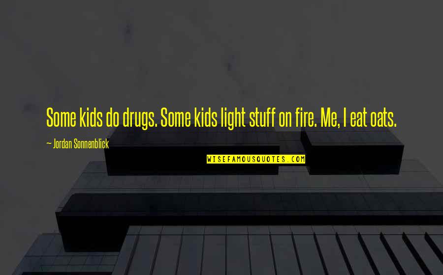 Lancieux Quotes By Jordan Sonnenblick: Some kids do drugs. Some kids light stuff Lancieux Quotes By Jordan Sonnenblick: Some kids do drugs. Some kids light stuff