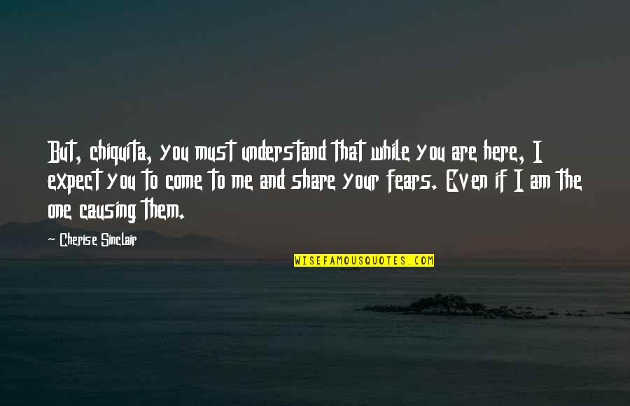Lanciloti Storto Quotes By Cherise Sinclair: But, chiquita, you must understand that while you