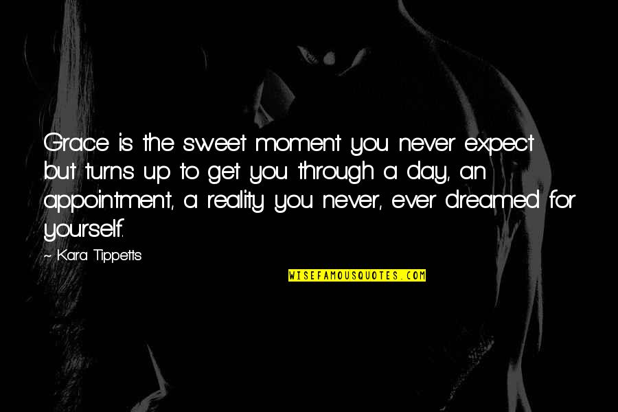 Lanciloti Storto Quotes By Kara Tippetts: Grace is the sweet moment you never expect