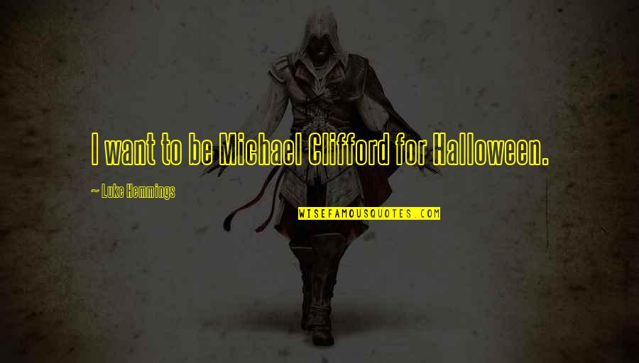Lanciloti Storto Quotes By Luke Hemmings: I want to be Michael Clifford for Halloween.
