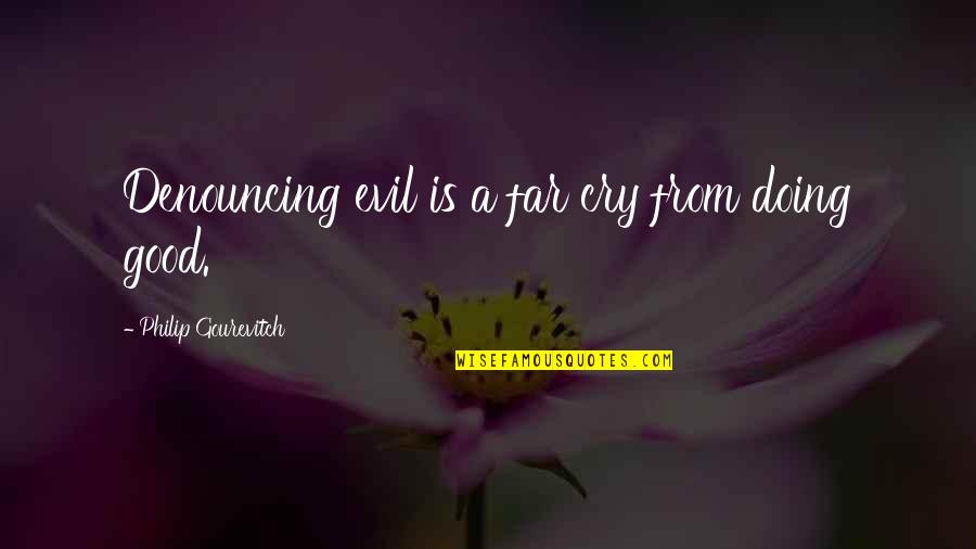 Lanclos Flooring Quotes By Philip Gourevitch: Denouncing evil is a far cry from doing Lanclos Flooring Quotes By Philip Gourevitch: Denouncing evil is a far cry from doing