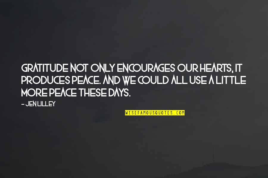 Lancut Palace Quotes By Jen Lilley: Gratitude not only encourages our hearts, it produces Lancut Palace Quotes By Jen Lilley: Gratitude not only encourages our hearts, it produces
