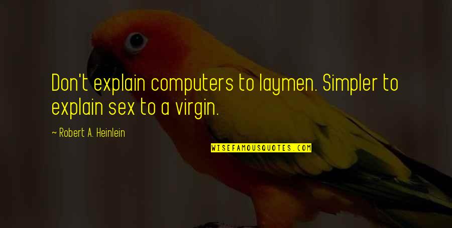 Lanczova Lenka Quotes By Robert A. Heinlein: Don't explain computers to laymen. Simpler to explain Lanczova Lenka Quotes By Robert A. Heinlein: Don't explain computers to laymen. Simpler to explain