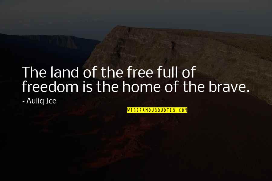 Land And Freedom Quotes By Auliq Ice: The land of the free full of freedom
