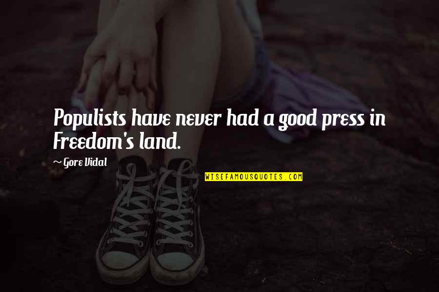 Land And Freedom Quotes By Gore Vidal: Populists have never had a good press in